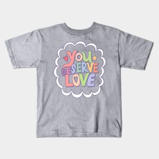 You Deserve Love Kids T-Shirt